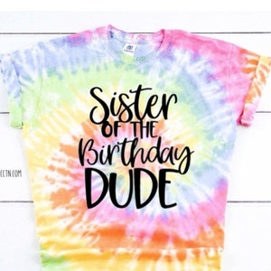 Tie Dye Sister of the Birthday Dude Shirt: Custom Birthday Party Outfit