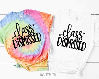 Tie Dye Class Dismissed Shirt | Solid Color Tops Teacher Last Day of School Trendy end of Year Outfit Clothing Gift Class of 2024 Party Top