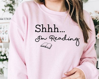Shhh...I'm Reading Sweatshirt | Fun Reading Pullover, Book Fleece, Gifts for Mom, Teacher Librarian Clothing, Book Lover Trending for Women