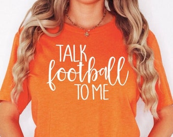 Talk Football To Me Shirt | High School College Tee | Team Parent Fan Sister Top | Football Youth Adult Ladies Sizes Trendy Outfit Gift Tops