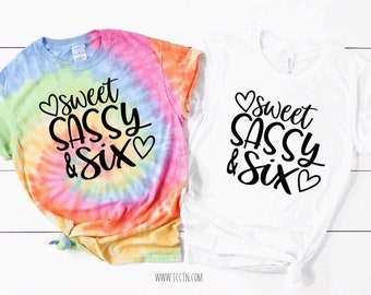Sweet Sassy Six Birthday Shirt: Tie Dye 6th Bday Outfit