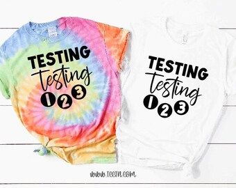 Testing Testing 1 2 3 Shirt | Teacher Testing Top | Tie Dye Test Day Outfit Test Week Crew Clothing Teacher Teaching Gift Ideas Appreciation
