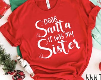 Dear Santa It Was My Sister Shirt: Funny Christmas Holiday Top