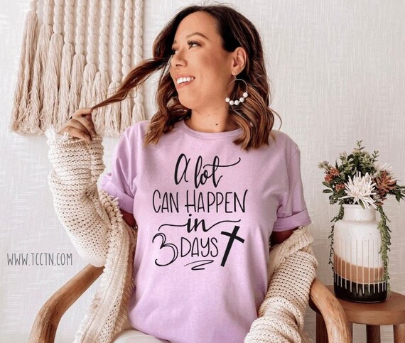 Easter Sunday Shirt: A Lot Can Happen in 3 Days, Trendy Spring Top