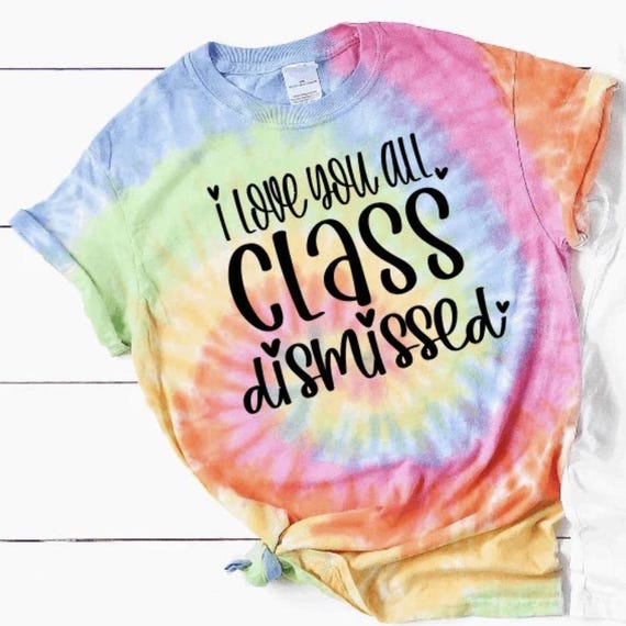 Class Dismissed Tie Dye Teacher Shirt: End of Year Gift