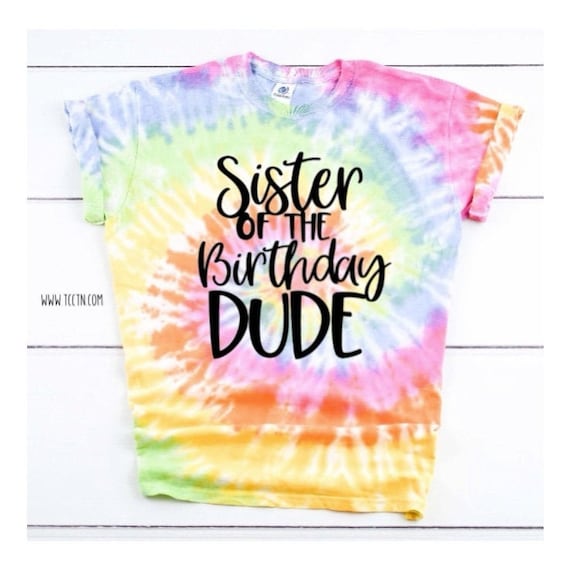 Tie Dye Sister of the Birthday Dude Shirt Ladies Adult Top Happy Birthday  Gift Party Outfit Mom Dad Grandma Brother of Birthday Dude Outfit