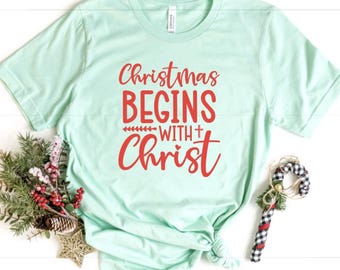 Christmas Begins With Christ Shirt: Holiday Crew Neck Tee
