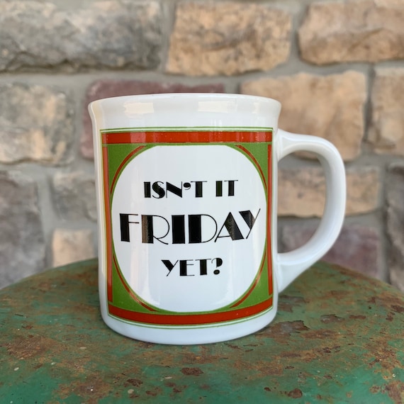 Vintage Isn't It Friday yet Coffee Mug for Work Humorous Office Mug Made in  Japan 