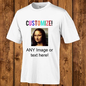 May include: White t-shirt with the text "CUSTOMIZE!" in rainbow colours. A picture of the Mona Lisa is below the text. The text "ANY Image or text here!" is below the picture.