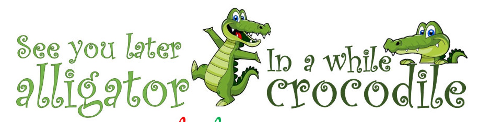 See You Later Alligator in a While Crocodile. Fun Goodbye Print. Art ...