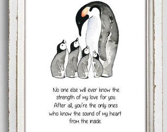 Penguin Mother and Child. No One Else Will Ever Know The Strength of My Love For You. Nursery Penguin and 2, 3 or 4 Babies with Loving Quote