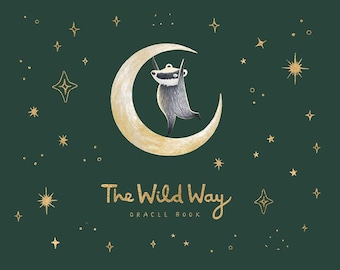 May include: An oracle book cover featuring a badger hanging from a crescent moon. The badger is gray and white, and the moon is gold. The background is dark green with gold stars and the text "The Wild Way Oracle Book."