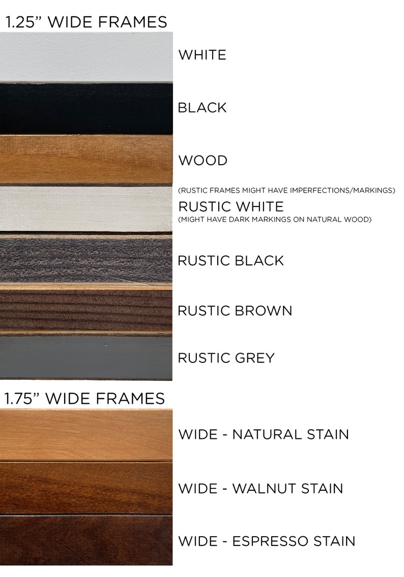 May include: A selection of 1.25 inch and 1.75 inch wide picture frames in various colors and wood stains. The colors include white, black, wood, rustic white, rustic black, rustic brown, and rustic grey. The wood stains include natural, walnut, and espresso.