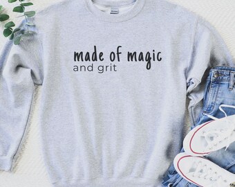 Made of magic and grit Sweatshirt empowering shirt believe in magic shirt spiritual shirt magic vibes shirt positive affirmations shirt boho