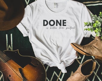 Done is better than perfect shirt motivational shirt gym shirt mom gift for her shirt positive quote shirt writer shirt artist shirt yoga