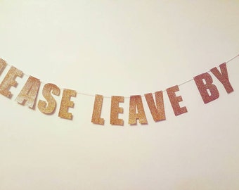 PLEASE LEAVE BY 9 - funny/rude party banner/sign for Christmas, thanksgiving, birthdays, baby showers and housewarming parties!