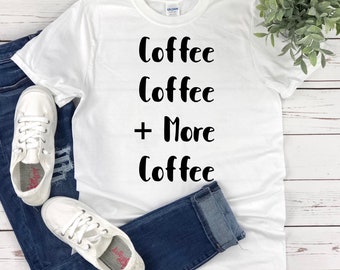 Lustige sarkastische Shirt, Kaffee und mehr Kaffee, Kaffee-Liebhaber, lustige Kaffee-Shirt, Kaffee-Geschenk, Kaffee T-Shirt, Mama Leben, koffeinhaltige Shirt