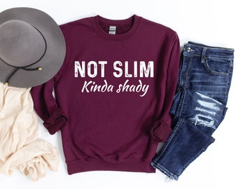 Funny Sarcastic Sweatshirt for Women, Not Slim Kinda Shady Sweater, Mom Gift, Women's Graphic Sweatshirt, New Mom, Girls Weekend, Mom Life