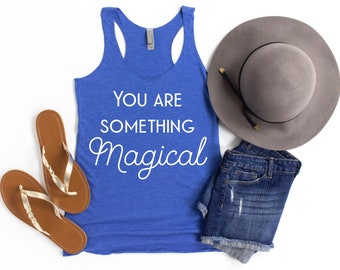 Funny Sarcastic Tank for Women, You are Something Magical, Magic Tank, Positivity Tanks, Mystical, Boho Tank, Manifest, Manifestation, Moon