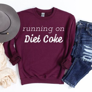 Funny Sarcastic Sweatshirt for Women, Running on Diet Coke, Soda Lovers, Diet Coke drinkers, Diet Coke Lovers, Mom Life Sweater, Mom Gifts