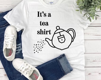 Funny Sarcastic Shirt for Women, It's A Tea Shirt, Tea Shirt, Spill The Tea, Tea Lover, Tea Addict, Gossip, Bussin Shirt, Tea Party Gift