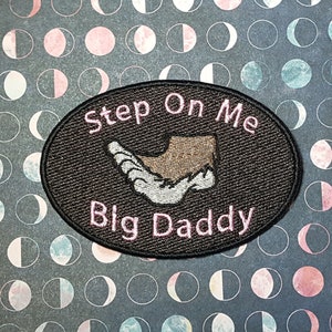 Step on Me Big Daddy Patch - Kinky Cryptid Badge, Bigfoot Conspiracy Embroidery