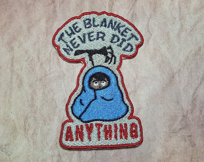 The Blanket Never Did Anything Patch Fully Embroidered, Horror Podcast Badge, MAG Cosplay, TMA Eldritch Patches, The Dark Patch