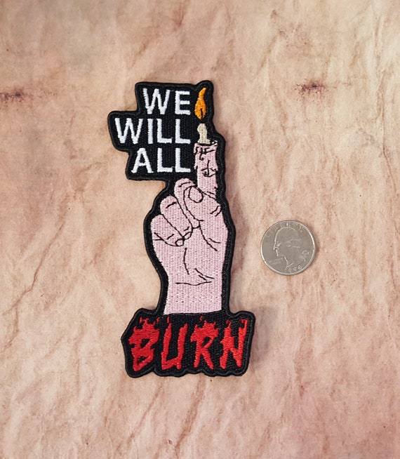 We Will All Burn Patch Fully Embroidered, Horror Podcast Badge, MAG Cosplay, TMA Eldritch Patches, The Desolation Fear Entity Patch