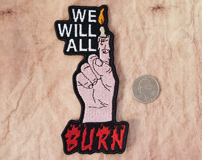 We Will All Burn Patch Fully Embroidered, Horror Podcast Badge, MAG Cosplay, TMA Eldritch Patches, The Desolation Fear Entity Patch
