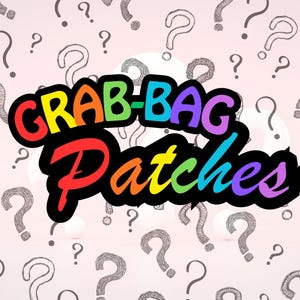 May include: A graphic with the text "GRAB-BAG Patches" in a rainbow color scheme, outlined in black. The background is light pink with sketched question marks.