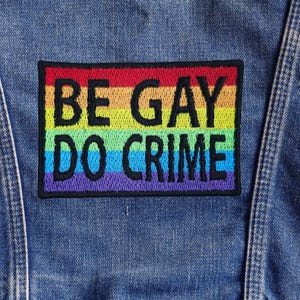 Be Gay Do Crime, Rainbow Pride Flag fully embroidered Patch