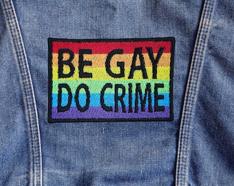 Be Gay Do Crime, Rainbow Pride Flag fully embroidered Patch