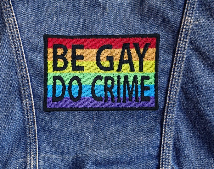 Be Gay Do Crime, Rainbow Pride Flag fully embroidered Patch