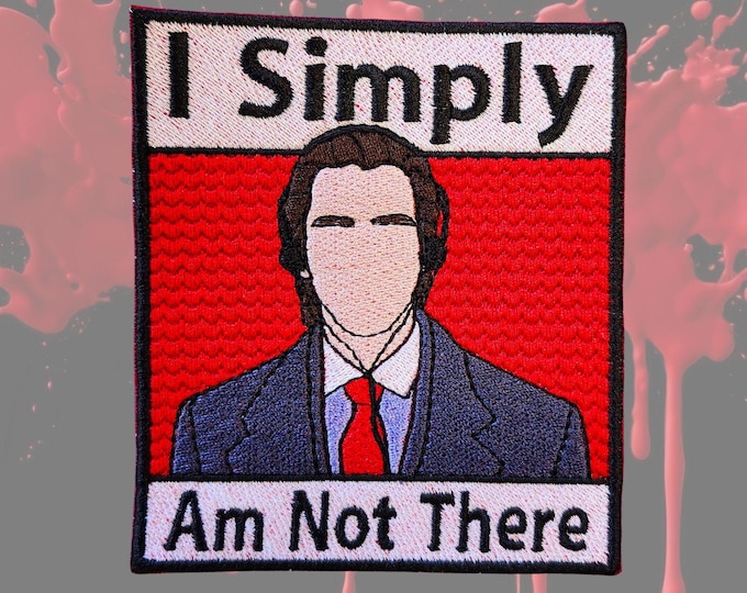 I Simply Am Not There Psycho Businessman Patch, Horror Movie Slasher Badge, 80s Serial Killer Label, Halloween Patch