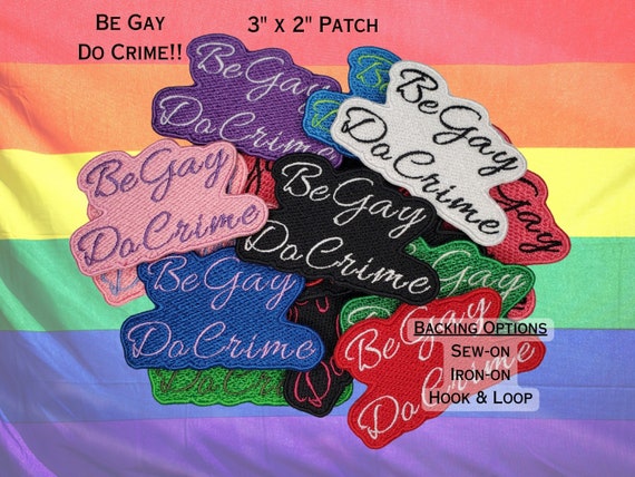 Be Gay Do Crime Fully Embroidered Patch, LGBTQ+ Pride Anarchy with Customizable Colors