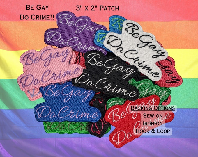 Be Gay Do Crime Fully Embroidered Patch, LGBTQ+ Pride Anarchy with Customizable Colors