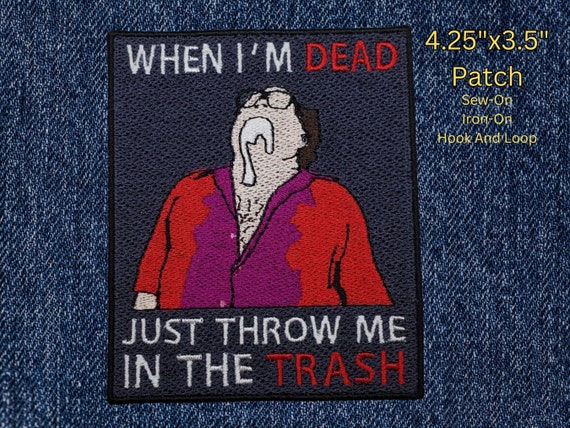 When I'm Dead Just Throw Me In The Trash Patch, Comedy Meme Emblem, Silly TV Show Symbol, Perfect for Battle Vests or Jackets