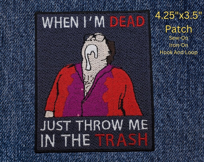 When I'm Dead Just Throw Me In The Trash Patch, Comedy Meme Emblem, Silly TV Show Symbol, Perfect for Battle Vests or Jackets