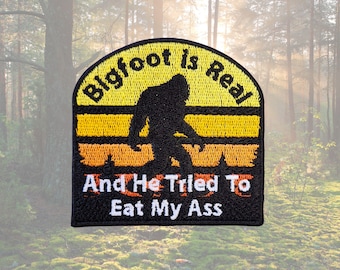 Bigfoot is Real and He Tried to Eat My Ass Patch Fully Embroidered, Kinky Cryptid Badge, Bigfoot Conspiracy Emblem