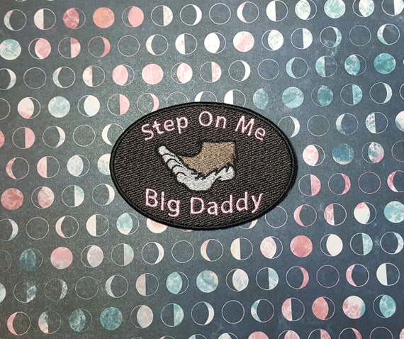 Step on Me Big Daddy Patch Fully Embroidered, Kinky Cryptid Badge, Bigfoot Conspiracy Emblem, Perfect Gift for Alien Hunter