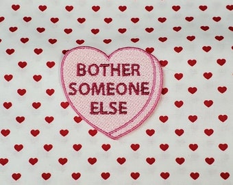 Bother Someone Else Candy Heart Patch, Valentine Emblem, Crude Candy Symbol, Fully Embroidered Heart Morale Patch
