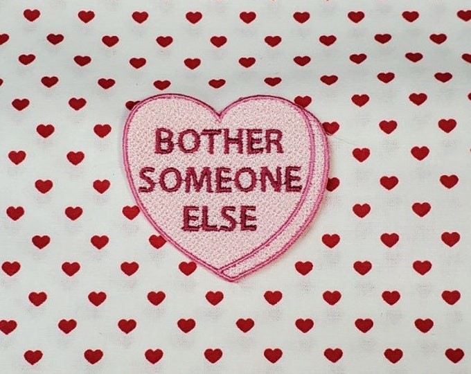 Bother Someone Else Candy Heart Patch, Valentine Emblem, Crude Candy Symbol, Fully Embroidered Heart Morale Patch