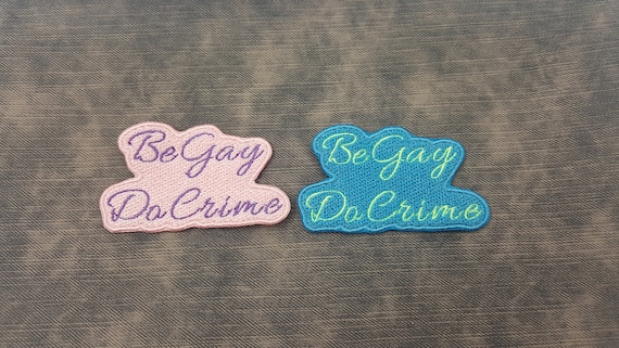 Be Gay Do Crime Fully Embroidered Patch, LGBTQ+ Pride Anarchy with Customizable Colors