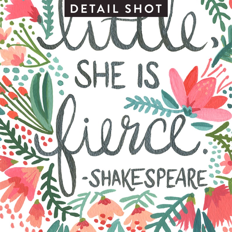 May include: A white background with a floral wreath surrounding the text "little, she is fierce. -SHAKESPEARE". The flowers are pink, red, and green.