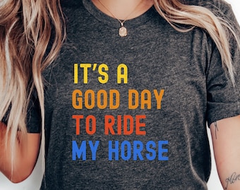 Its A Good Day To Ride My Horse Shirt, Horse Lover Shirt, Horse Owner Gift, Equestrian Gift Shirt, Horse Shirt, Pony Shirt, Cowgirl Shirt