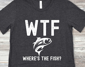 WTF: Where&#39;s The Fish, Funny Fishing Shirt, Men&#39;s Fishing Shirt, Fishing Graphic Tee, Fisherman Gifts, Present For fisherman, Good Catch
