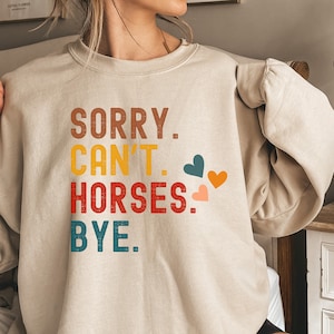 Funny Sweatshirt Sorry Can&#39;t Horses Bye for Women Men, Horse Lover Sweatshirt Gift for Horse Lover Cowgirl, Horse Sweatshirt, Christmas Gift