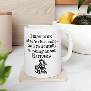 Horse Lovers Ceramic Mug 11oz, Gift Idea, Thinking about horses, Christmas Gift, Coffee Mug, Horse Mug, Cowgirl Mug, Equestrian gift