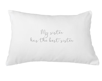 My Sister Has The Best Sister Pillow Or cover 12x18*, Gifts For Sisters,Funny Gifts,  Housewarming  Gifts, Sister Pillows