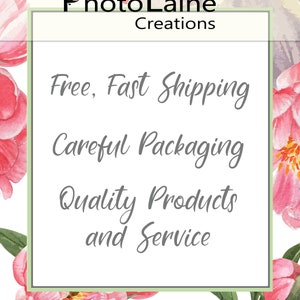May include: A rectangular graphic with the text "PhotoLaine Creations" at the top. The graphic includes the phrases "Free, Fast Shipping", "Careful Packaging", and "Quality Products and Service". The background features watercolor floral elements.